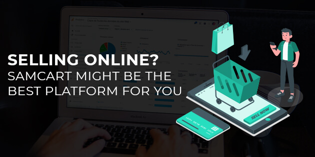 Selling Online? SamCart Might be the Best Platform for You