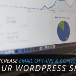 7 Ways to Increase Email Opt-Ins & Conversions on Your WordPress Site