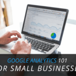 Google Analytics 101 for Small Businesses: The Crucial Metrics You Should Be Tracking