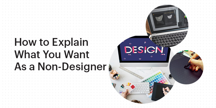 How to Explain What You Want As a Non-Designer