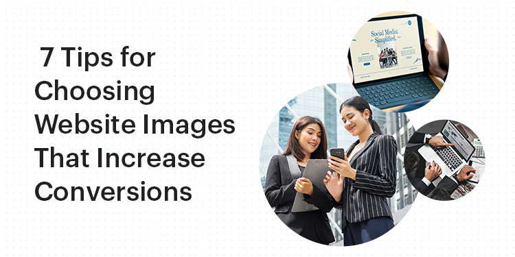 7 Tips for Choosing Website Images That Increase Conversions