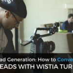 Video Lead Generation: How to Convert Traffic into Leads with Wistia Turnstile
