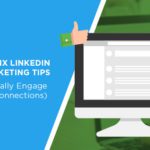 The Six LinkedIn Marketing Tips (That Actually Engage Your Connections)