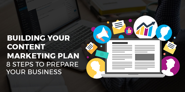 Building Your Content Marketing Plan - 8 Steps to Prepare Your Business ...