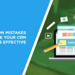 Eight Common Mistakes That Make Your CRM Less Effective