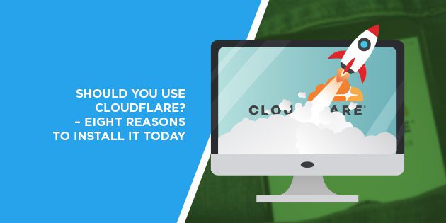 Should You Use Cloudflare? - Eight Reasons to Install it Today