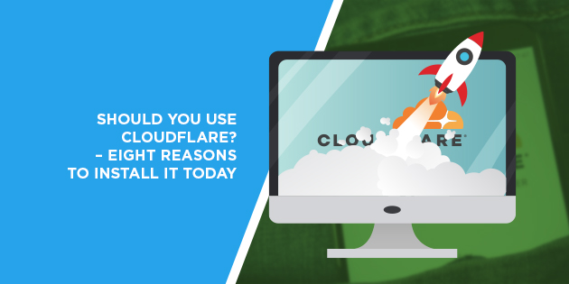 Should You Use Cloudflare? - Eight Reasons to Install it Today
