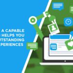 How a Capable CRM System Helps you Create Outstanding Customer Experiences