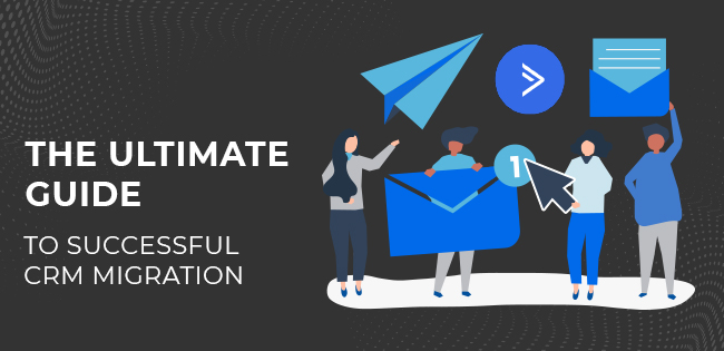 The Ultimate Guide to Successful CRM Migration