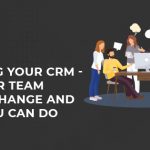 Changing Your CRM – Why Your Team Resists Change and What You Can Do About It