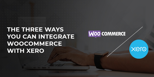 The Three Ways You Can Integrate WooCommerce With Xero