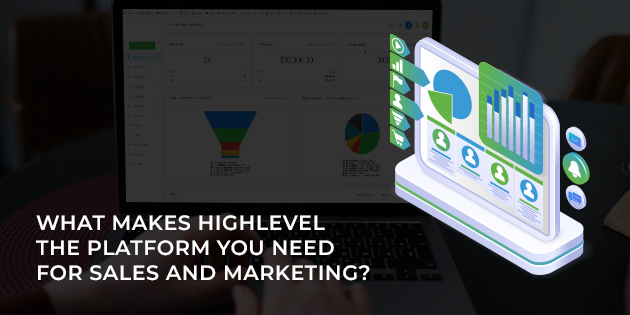 What Makes HighLevel the Platform You Need for Sales and Marketing?